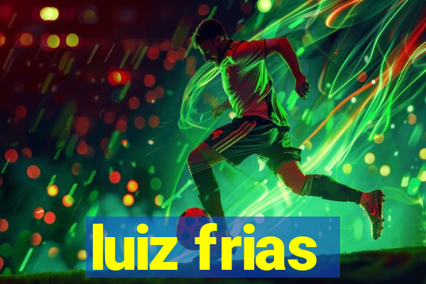 luiz frias